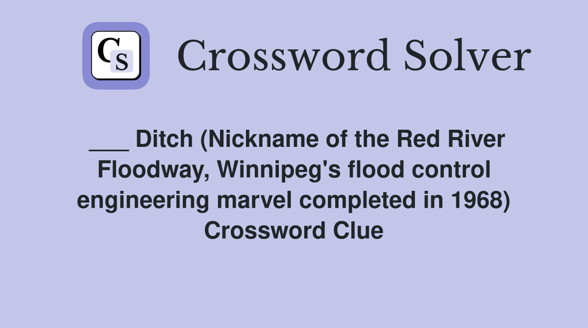 Ditch (Nickname of the Red River Floodway, Winnipeg's flood control